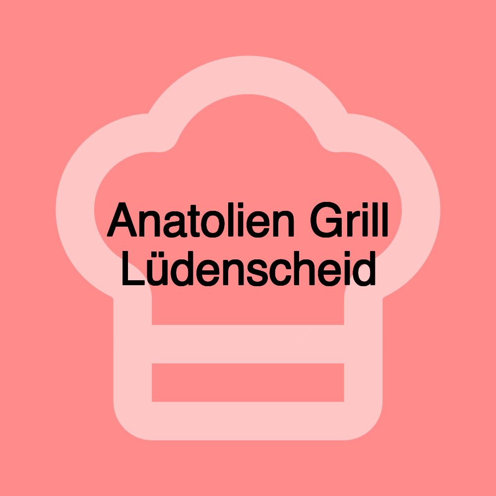 Anatolien Grill Lüdenscheid