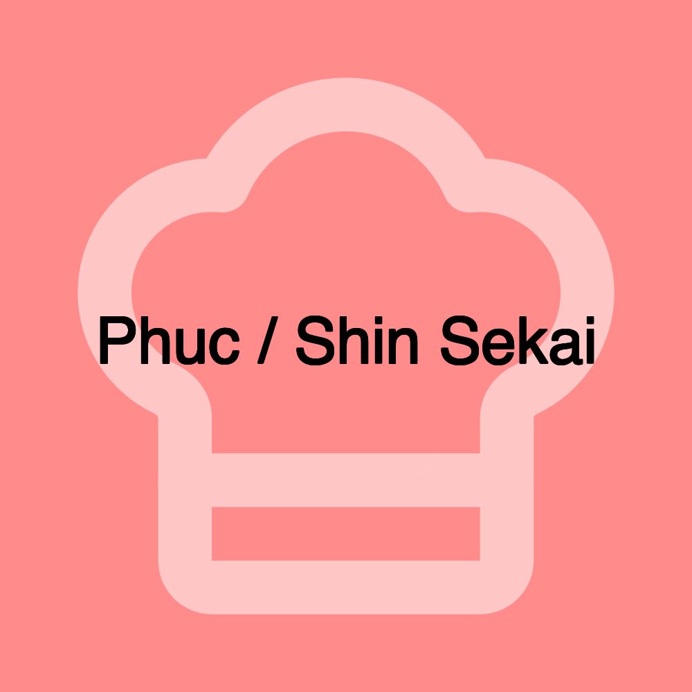 Phuc / Shin Sekai Phuc / Shin Sekai