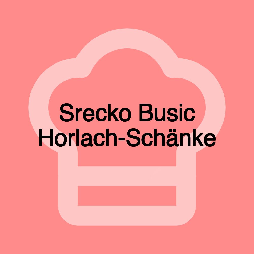 Srecko Busic Horlach-Schänke
