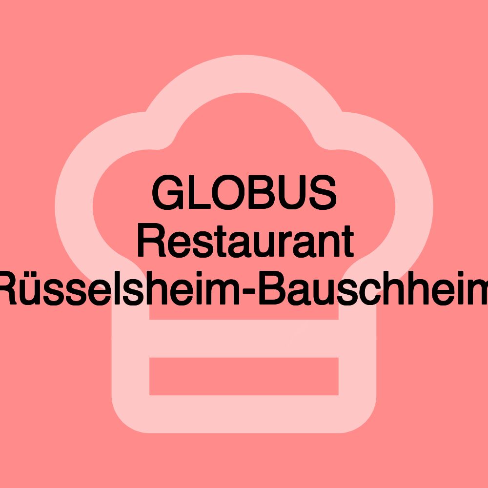 GLOBUS Restaurant Rüsselsheim-Bauschheim