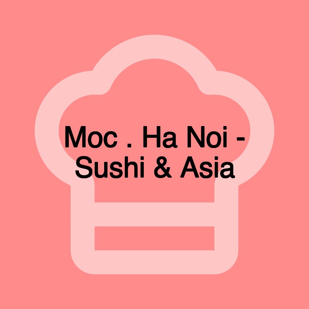 Moc . Ha Noi - Sushi & Asia Moc . Ha Noi - Sushi & Asia