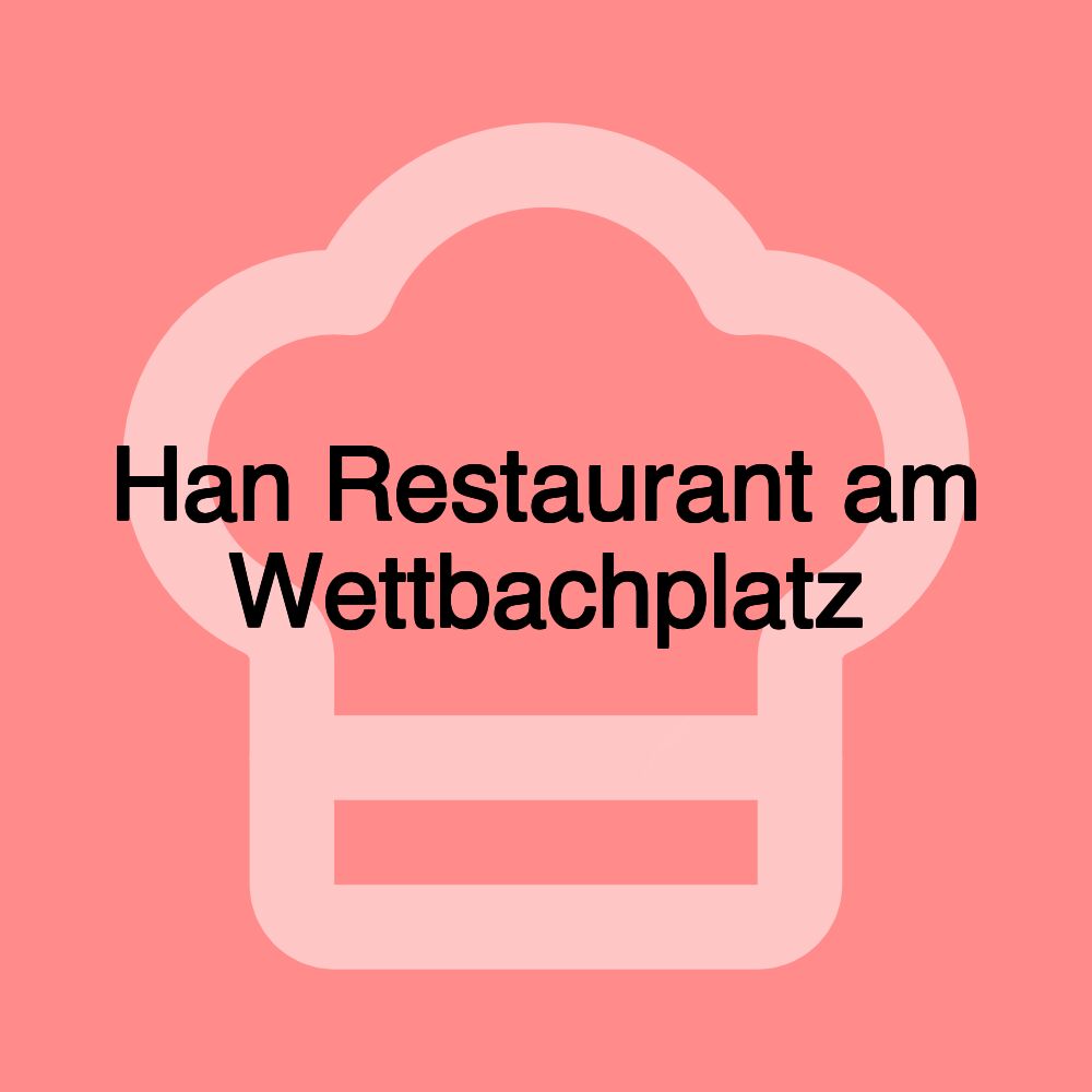 Han Restaurant am Wettbachplatz Han Restaurant am Wettbachplatz