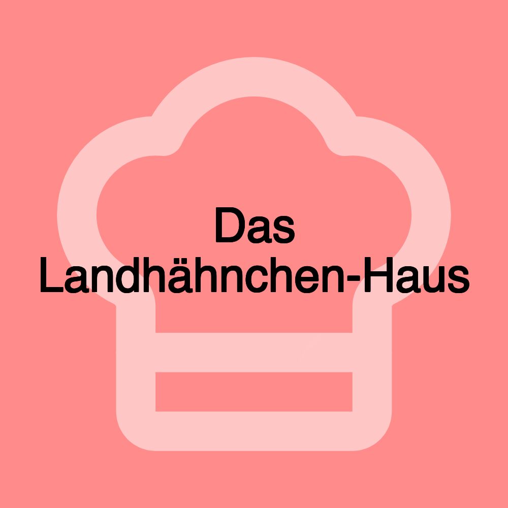 Das Landhähnchen-Haus