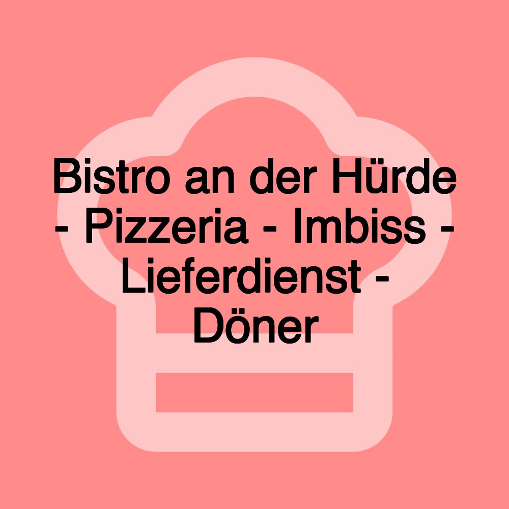 Bistro an der Hürde - Pizzeria - Imbiss - Lieferdienst - Döner Bistro an der Hürde - Pizzeria - Imbiss - Lieferdienst - Döner