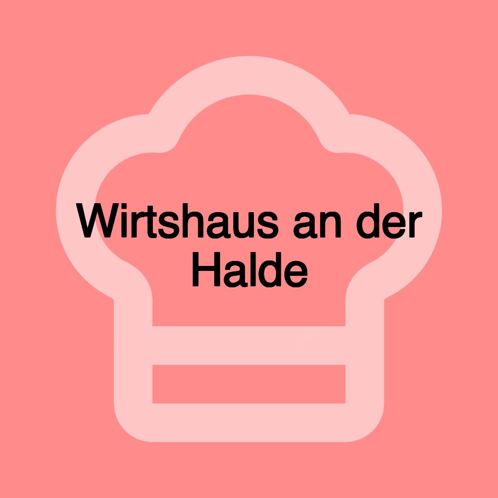 Wirtshaus an der Halde Wirtshaus an der Halde