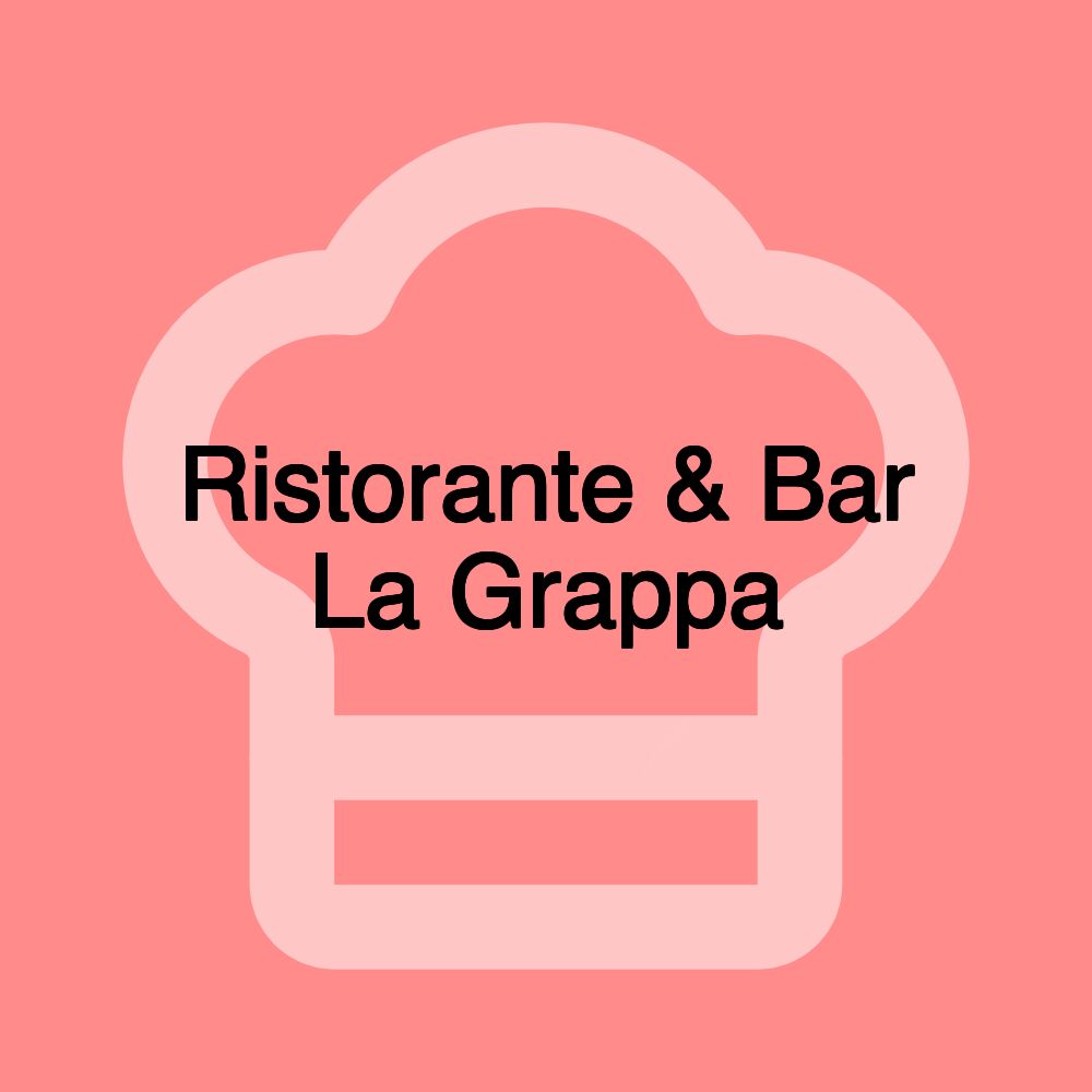 Ristorante & Bar La Grappa Ristorante & Bar La Grappa