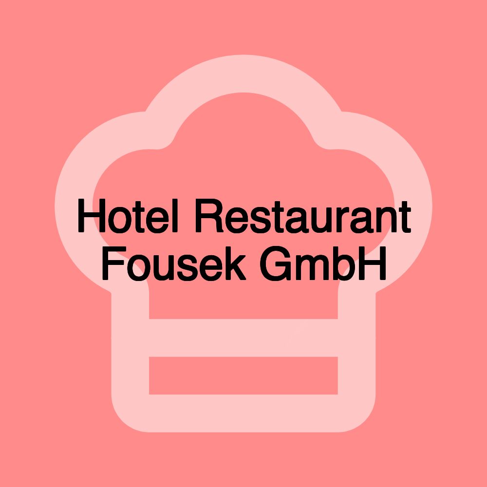 Hotel Restaurant Fousek GmbH
