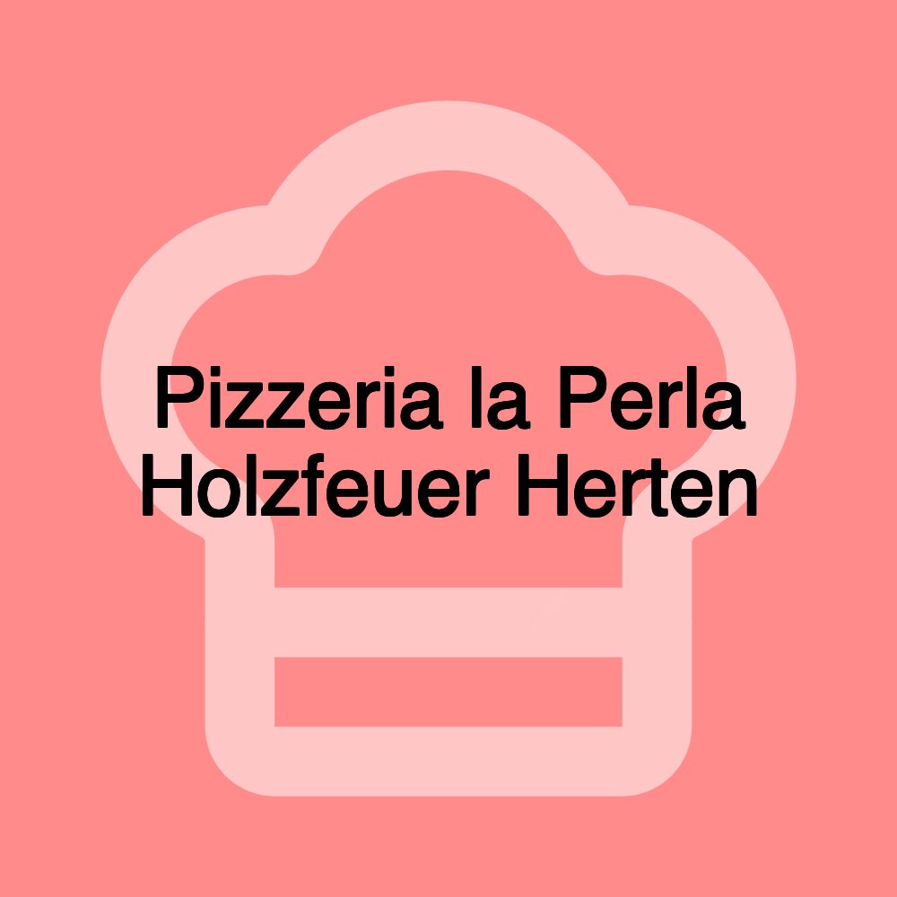 Pizzeria la Perla Holzfeuer Herten