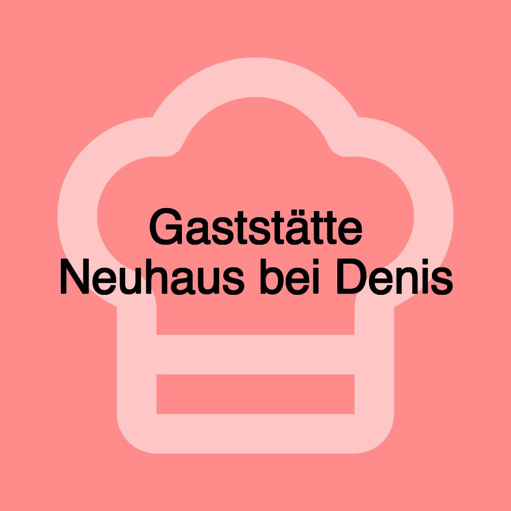 Gaststätte Neuhaus bei Denis Gaststätte Neuhaus bei Denis