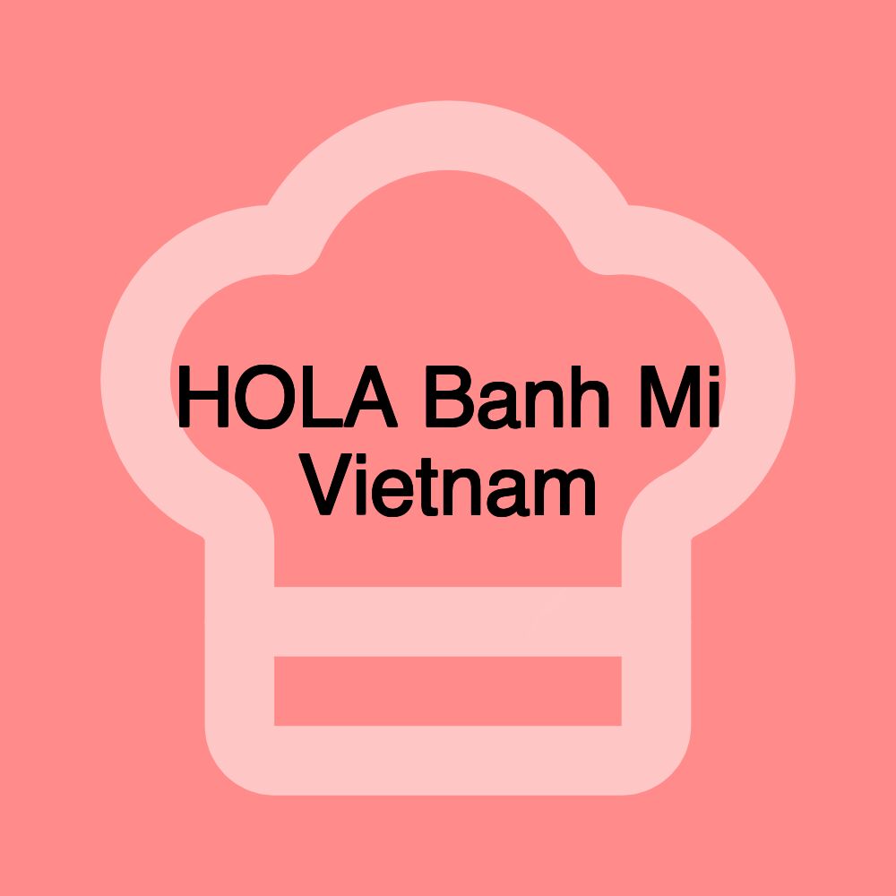 HOLA Banh Mi Vietnam HOLA Banh Mi Vietnam