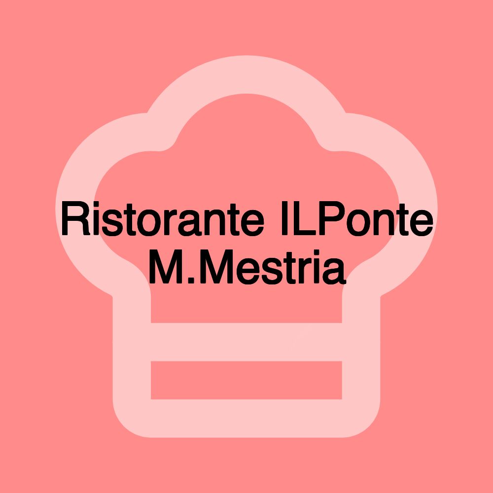Ristorante ILPonte M.Mestria