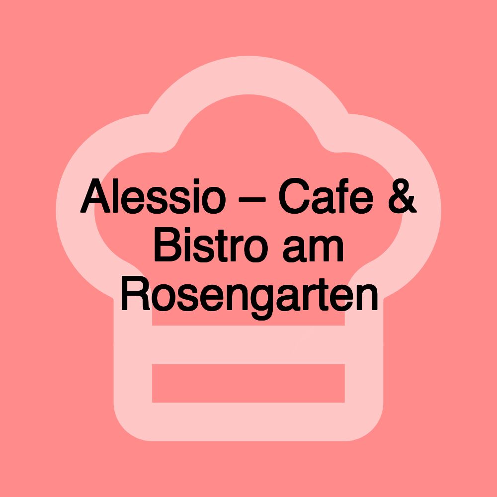 Alessio – Cafe & Bistro am Rosengarten