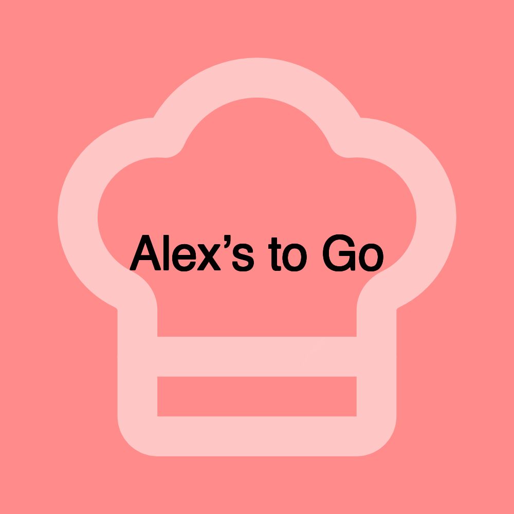Alex’s to Go Alex’s to Go