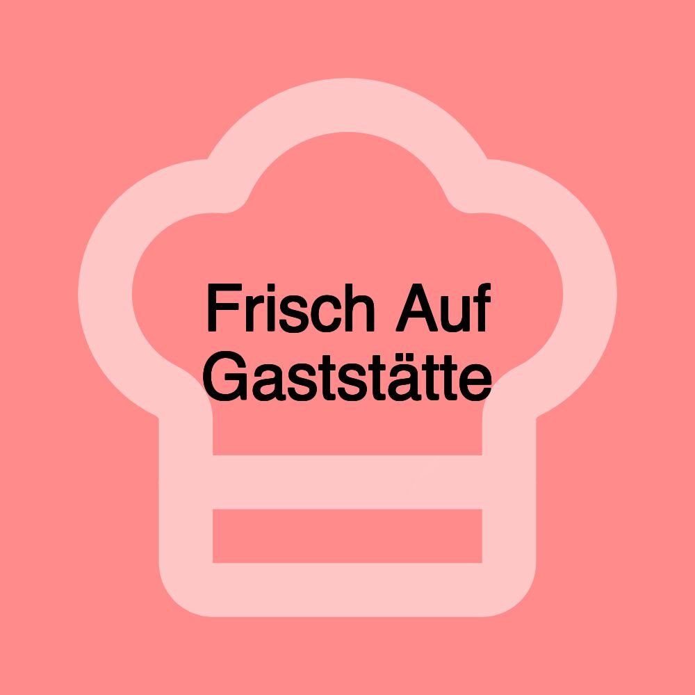 Frisch Auf Gaststätte Frisch Auf Gaststätte