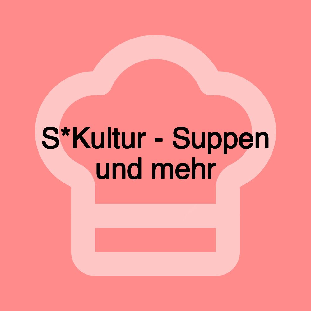 S*Kultur - Suppen und mehr S*Kultur - Suppen und mehr
