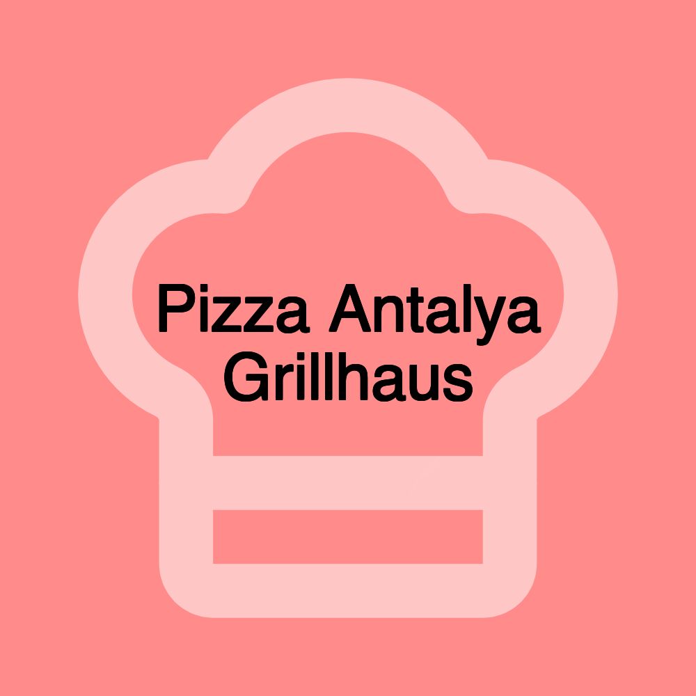 Pizza Antalya Grillhaus Pizza Antalya Grillhaus