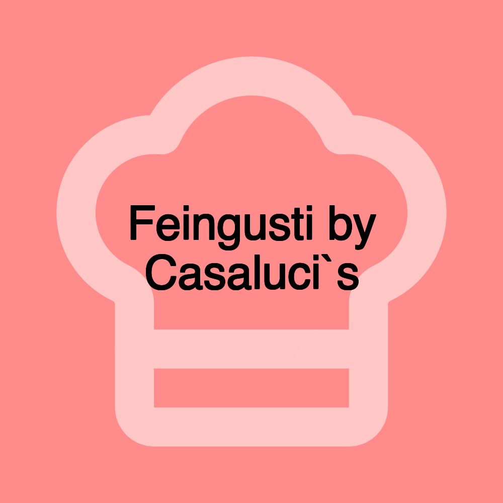 Feingusti by Casaluci`s