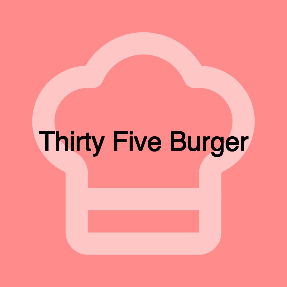 Thirty Five Burger