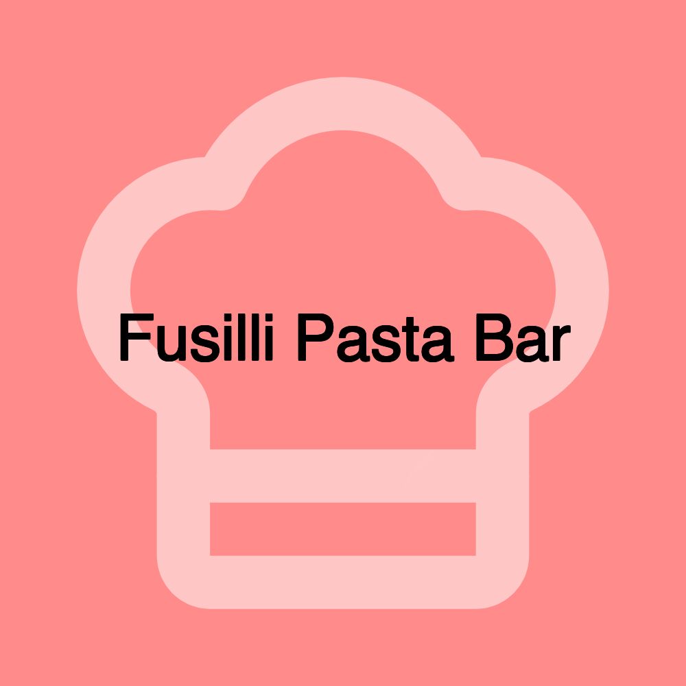Fusilli Pasta Bar