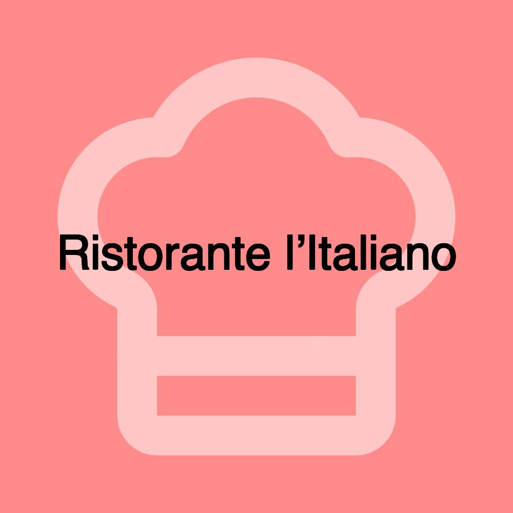 Ristorante l’Italiano Ristorante l’Italiano