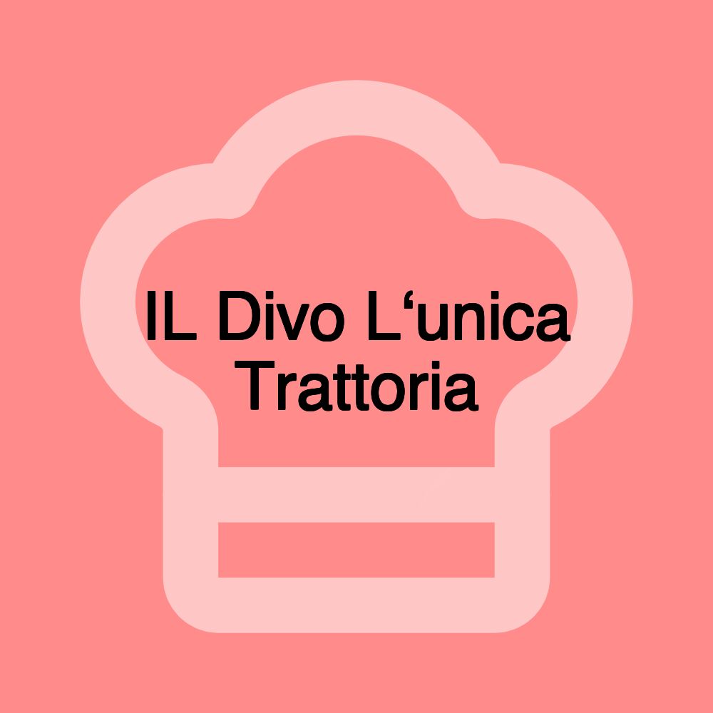 IL Divo L‘unica Trattoria