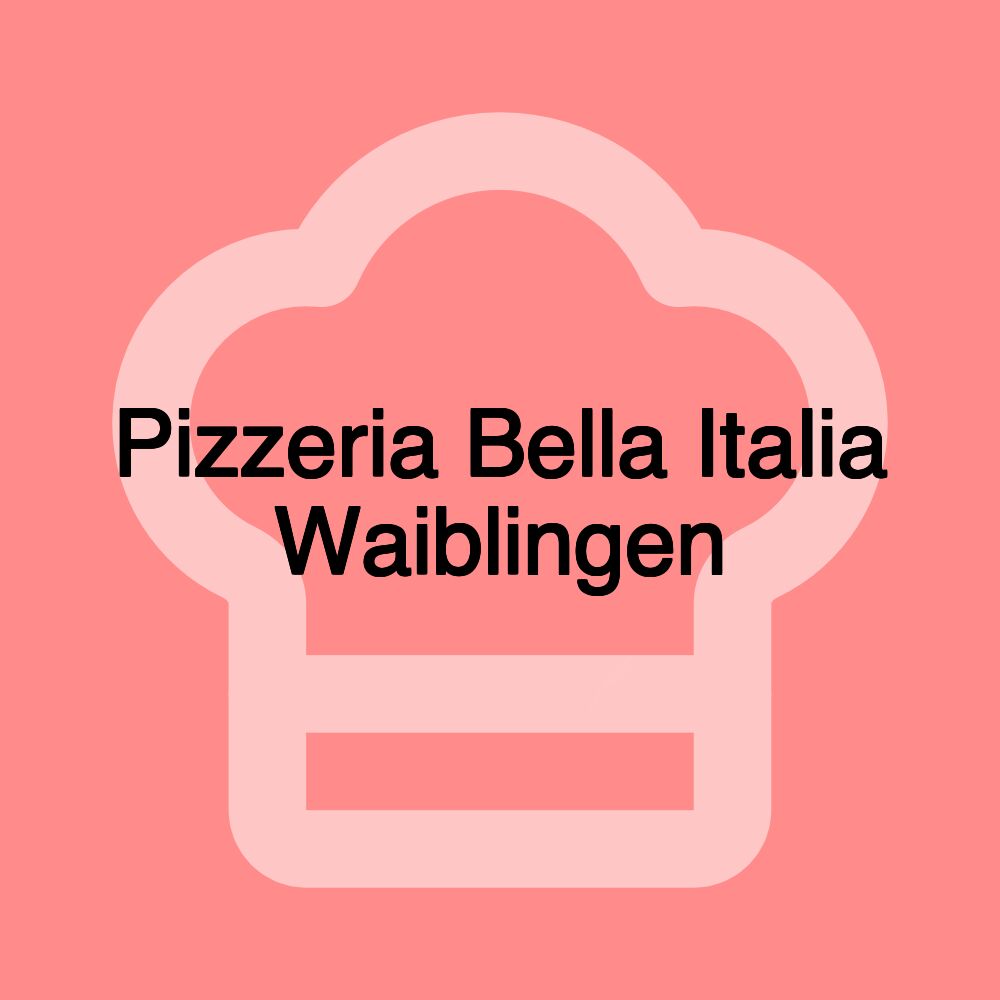 Pizzeria Bella Italia Waiblingen