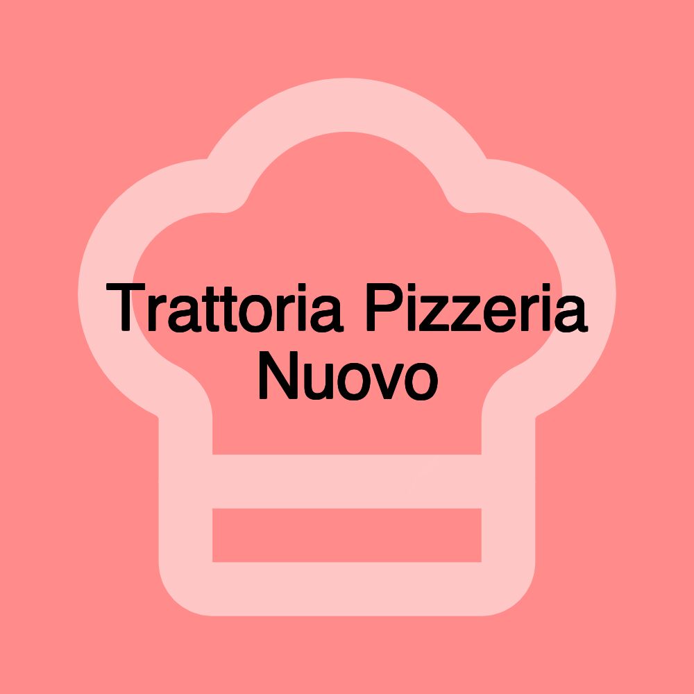 Trattoria Pizzeria Nuovo Trattoria Pizzeria Nuovo