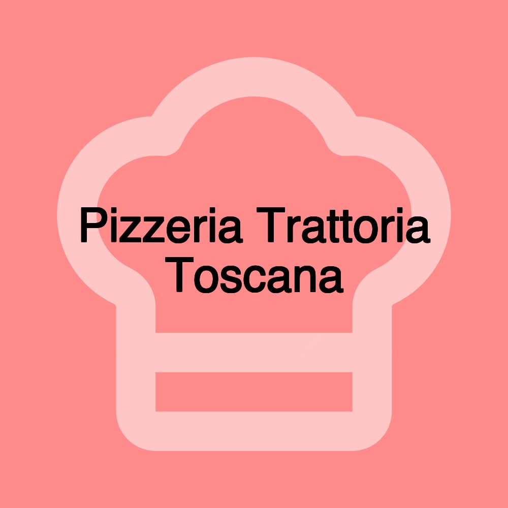 Pizzeria Trattoria Toscana