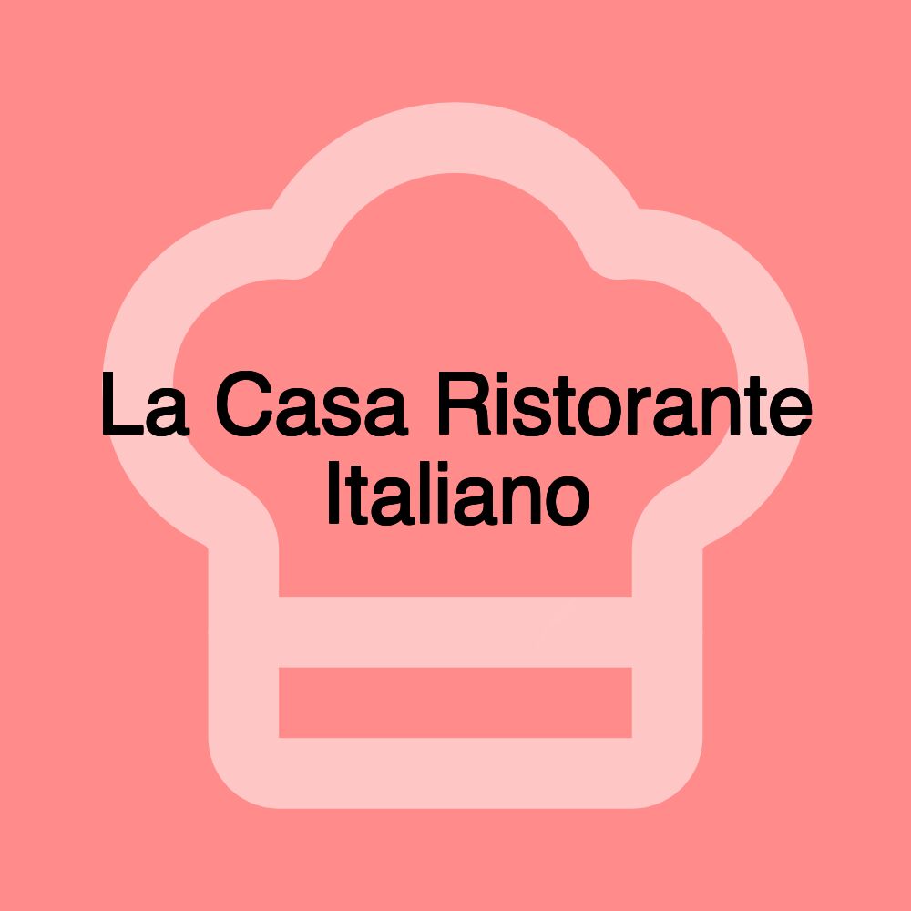 La Casa Ristorante Italiano