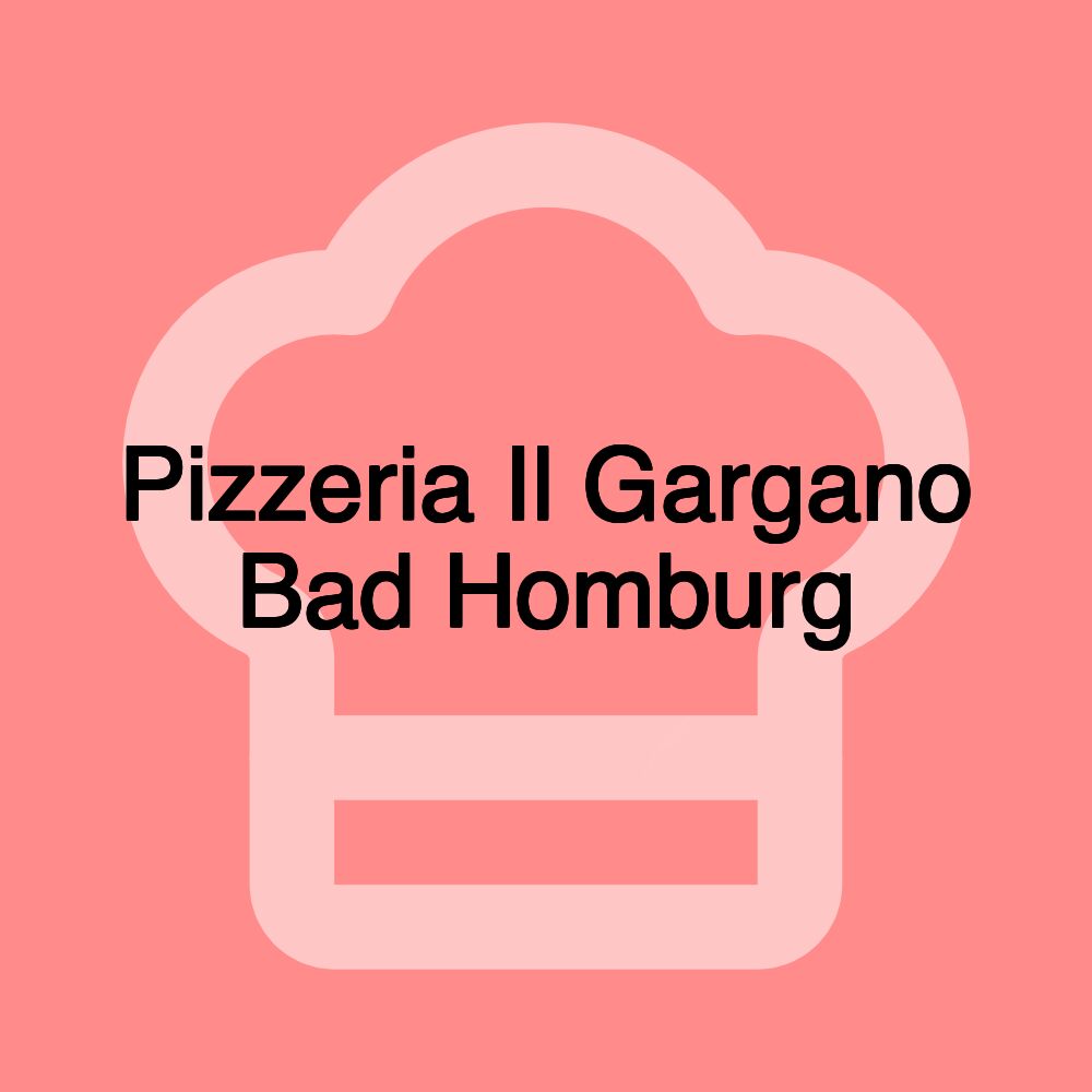 Pizzeria Il Gargano Bad Homburg Pizzeria Il Gargano Bad Homburg
