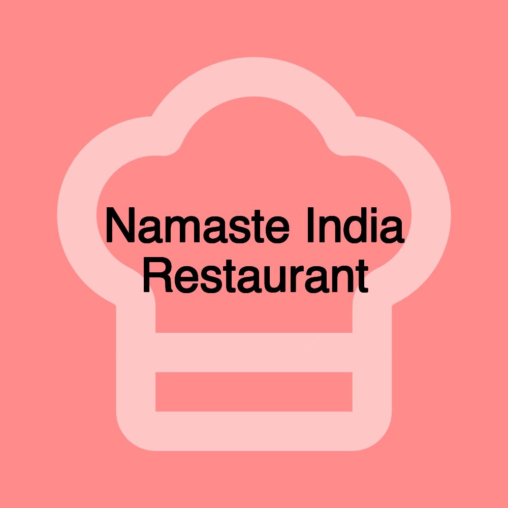 Namaste India Restaurant Namaste India Restaurant