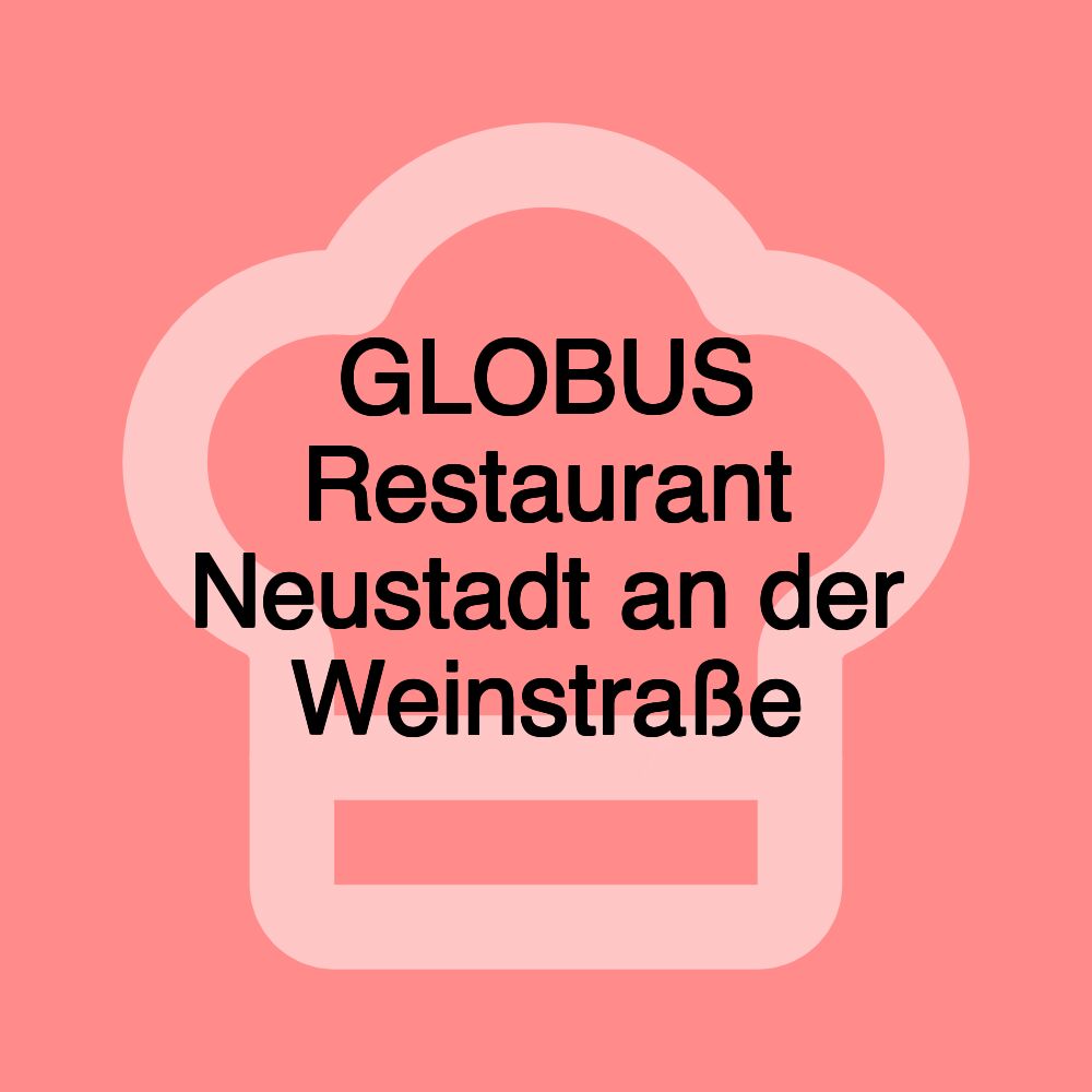 GLOBUS Restaurant Neustadt an der Weinstraße GLOBUS Restaurant Neustadt an der Weinstraße