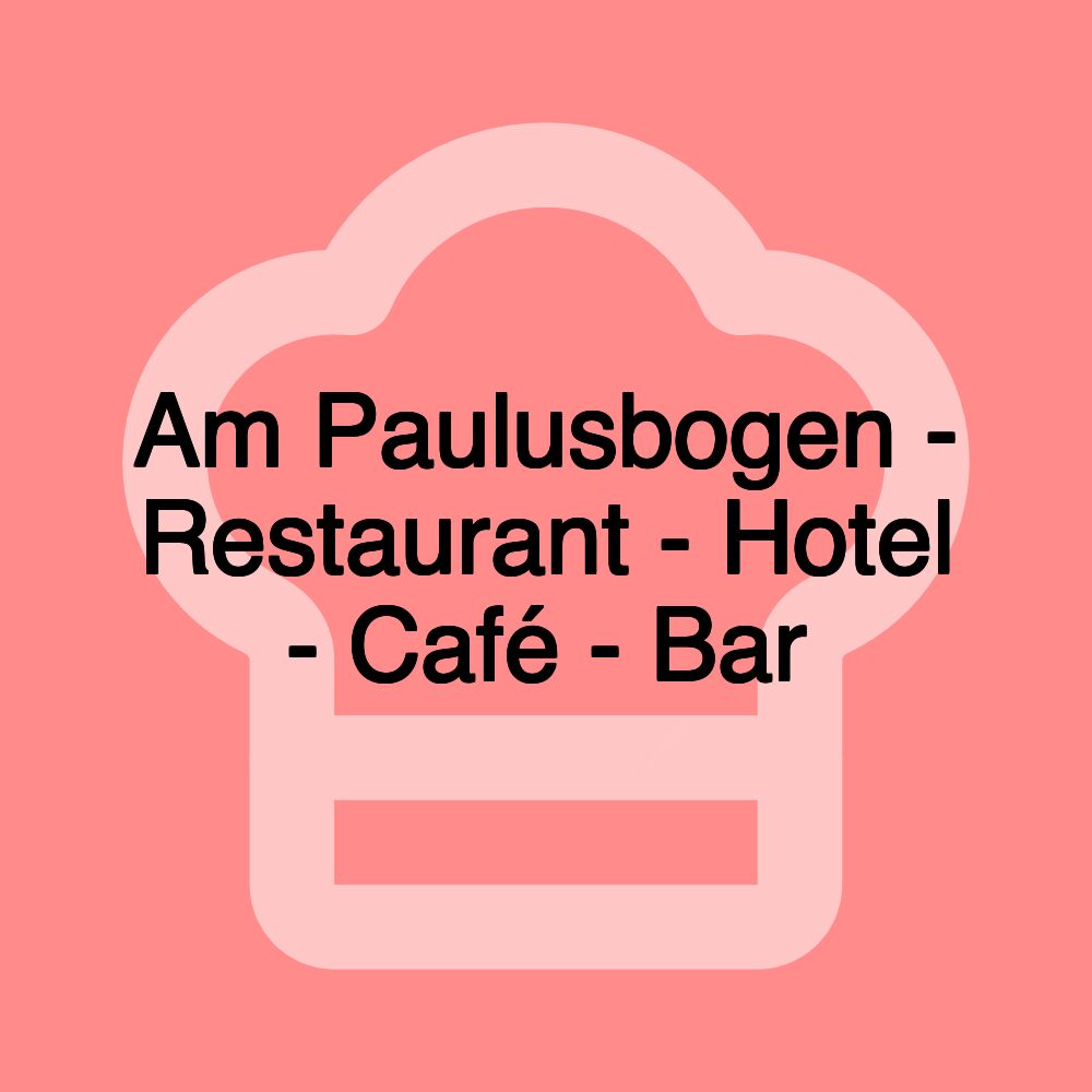 Am Paulusbogen - Restaurant - Hotel - Café - Bar