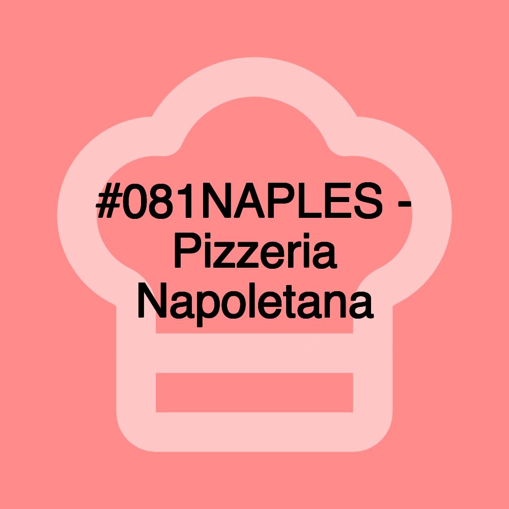 #081NAPLES - Pizzeria Napoletana #081NAPLES - Pizzeria Napoletana