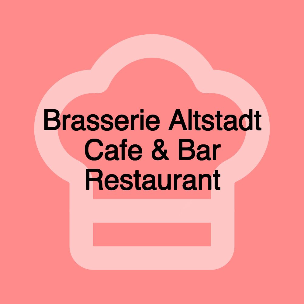 Brasserie Altstadt Cafe & Bar Restaurant Brasserie Altstadt Cafe & Bar Restaurant