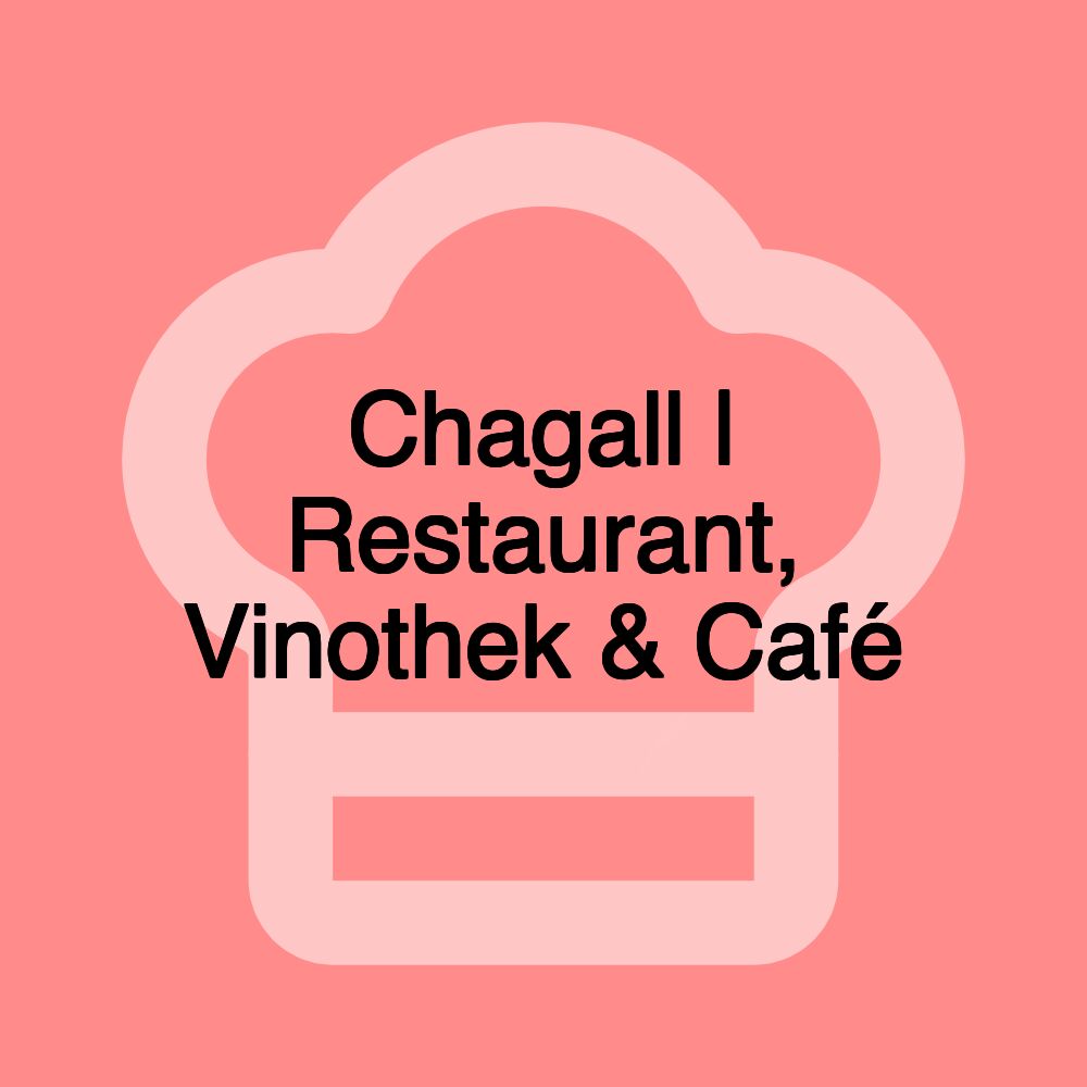 Chagall | Restaurant, Vinothek & Café