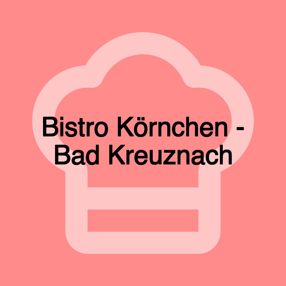 Bistro Körnchen - Bad Kreuznach