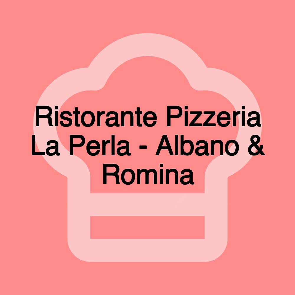 Ristorante Pizzeria La Perla - Albano & Romina