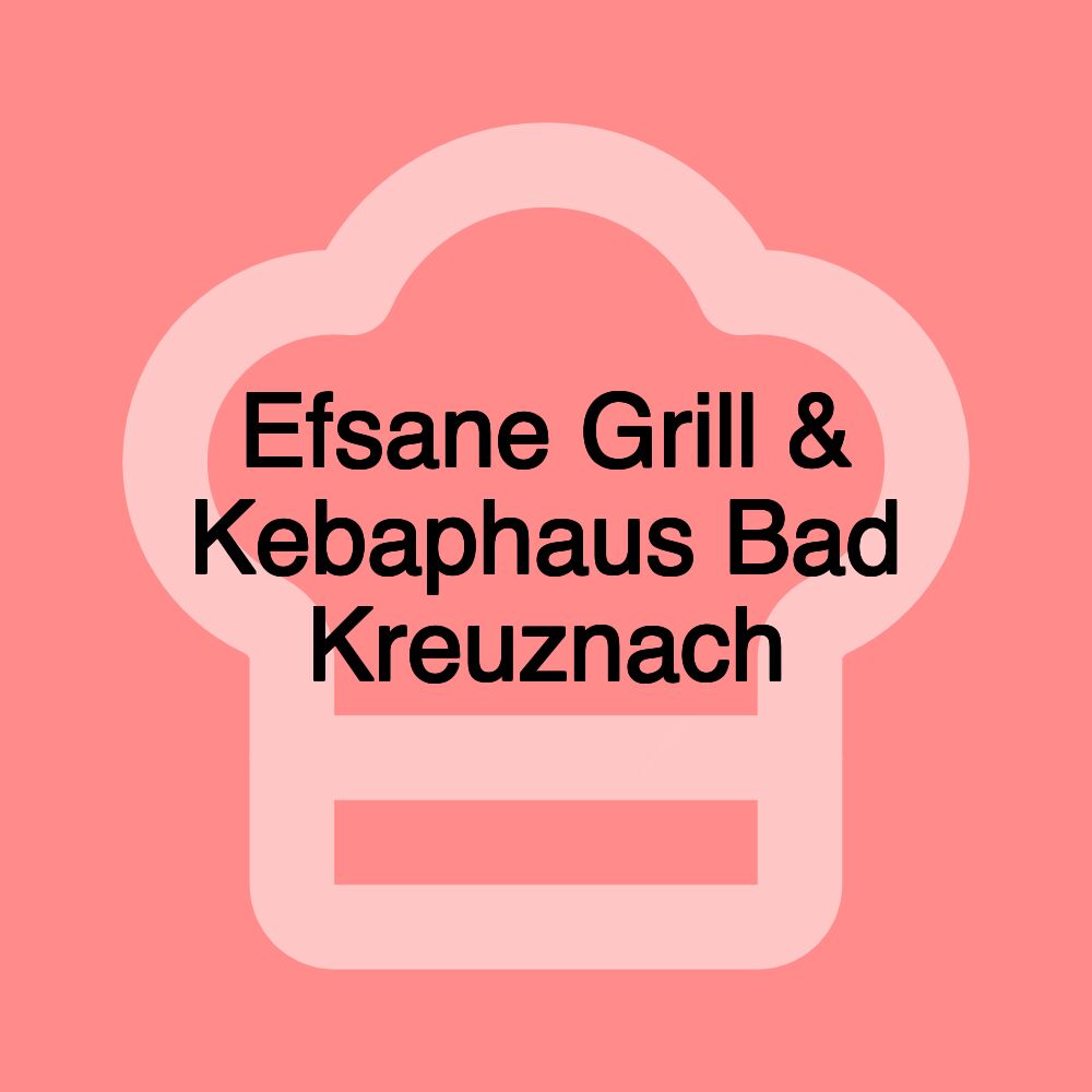 Efsane Grill & Kebaphaus Bad Kreuznach Efsane Grill & Kebaphaus Bad Kreuznach