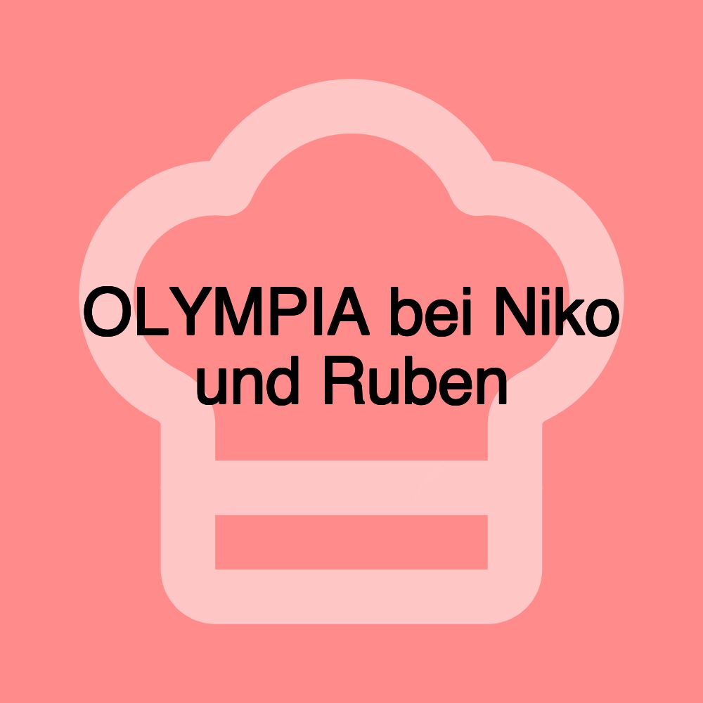 OLYMPIA bei Niko und Ruben OLYMPIA bei Niko und Ruben