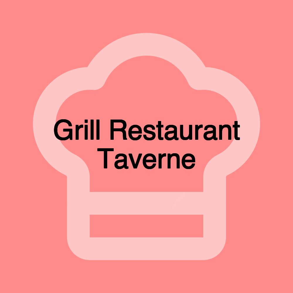 Grill Restaurant Taverne Grill Restaurant Taverne