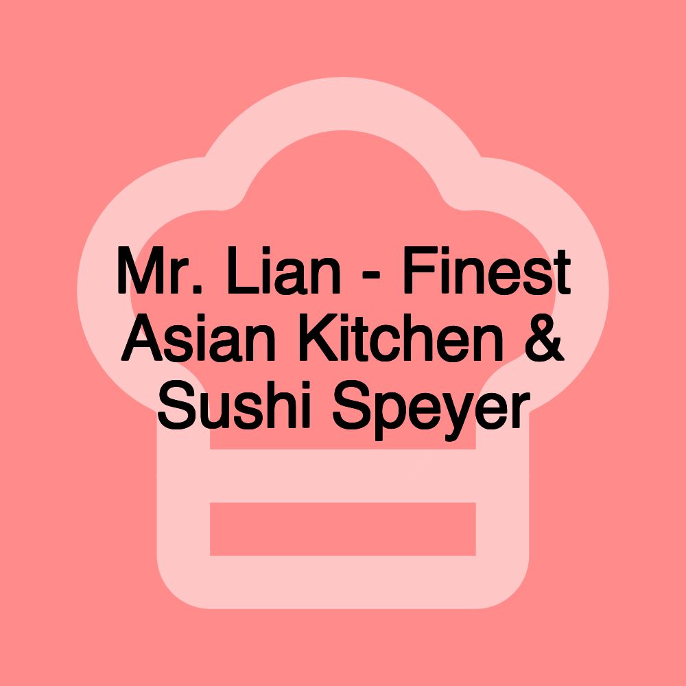Mr. Lian - Finest Asian Kitchen & Sushi Speyer