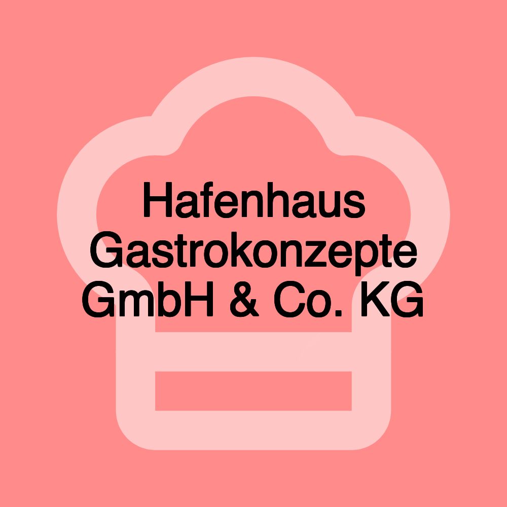 Hafenhaus Gastrokonzepte GmbH & Co. KG Hafenhaus Gastrokonzepte GmbH & Co. KG