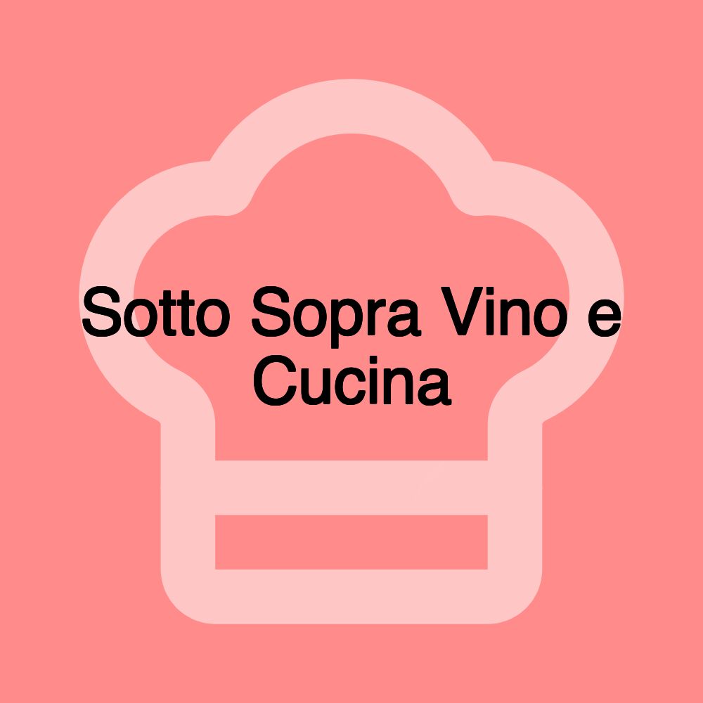Sotto Sopra Vino e Cucina Sotto Sopra Vino e Cucina