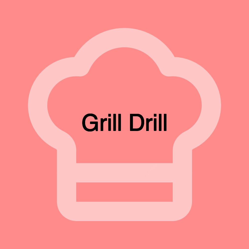 Grill Drill Grill Drill