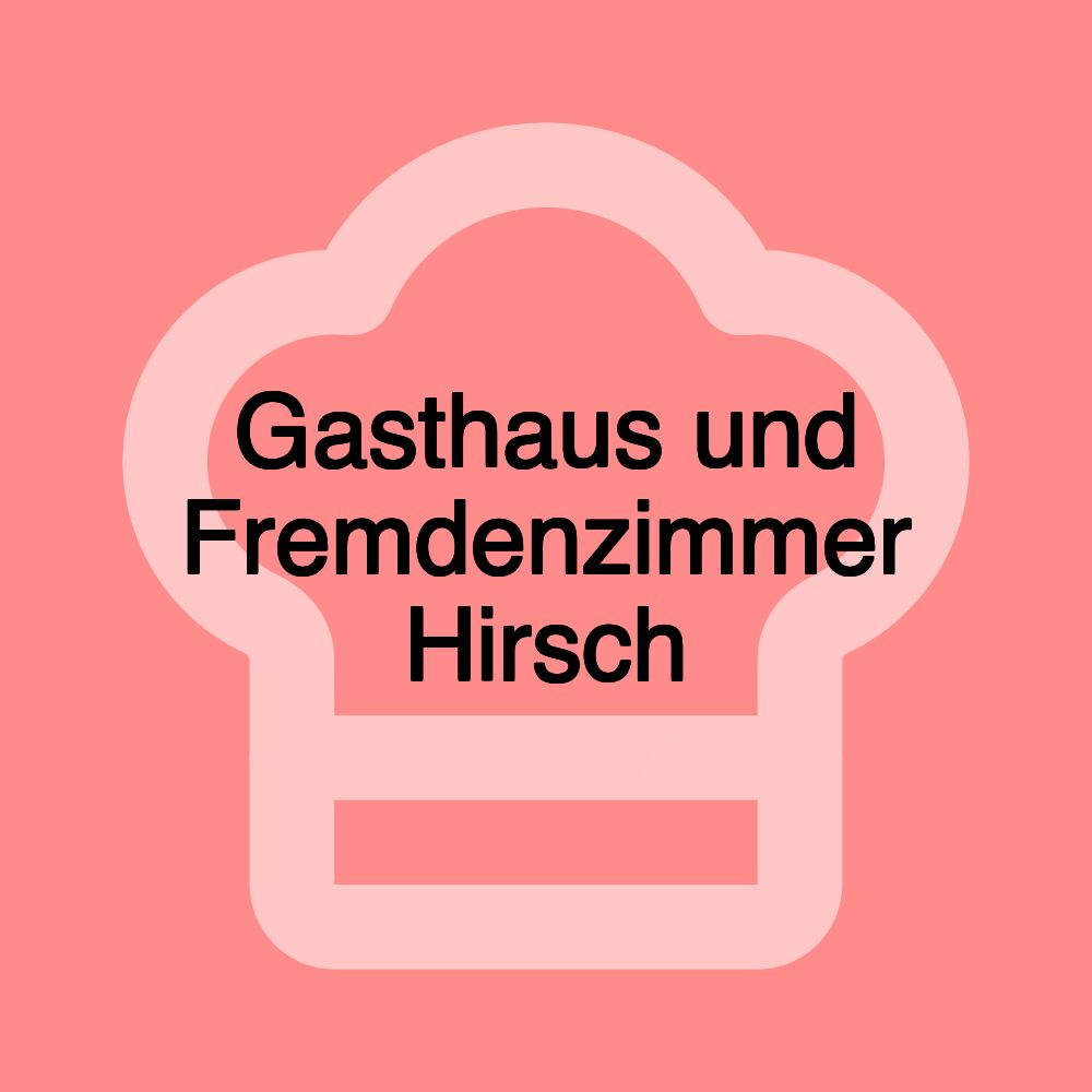 Gasthaus und Fremdenzimmer Hirsch