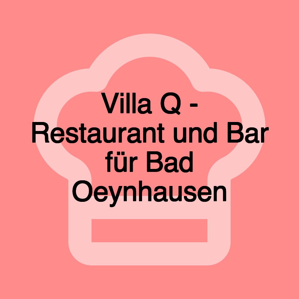 Villa Q - Restaurant und Bar für Bad Oeynhausen
