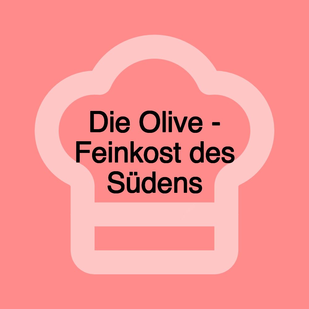 Die Olive - Feinkost des Südens