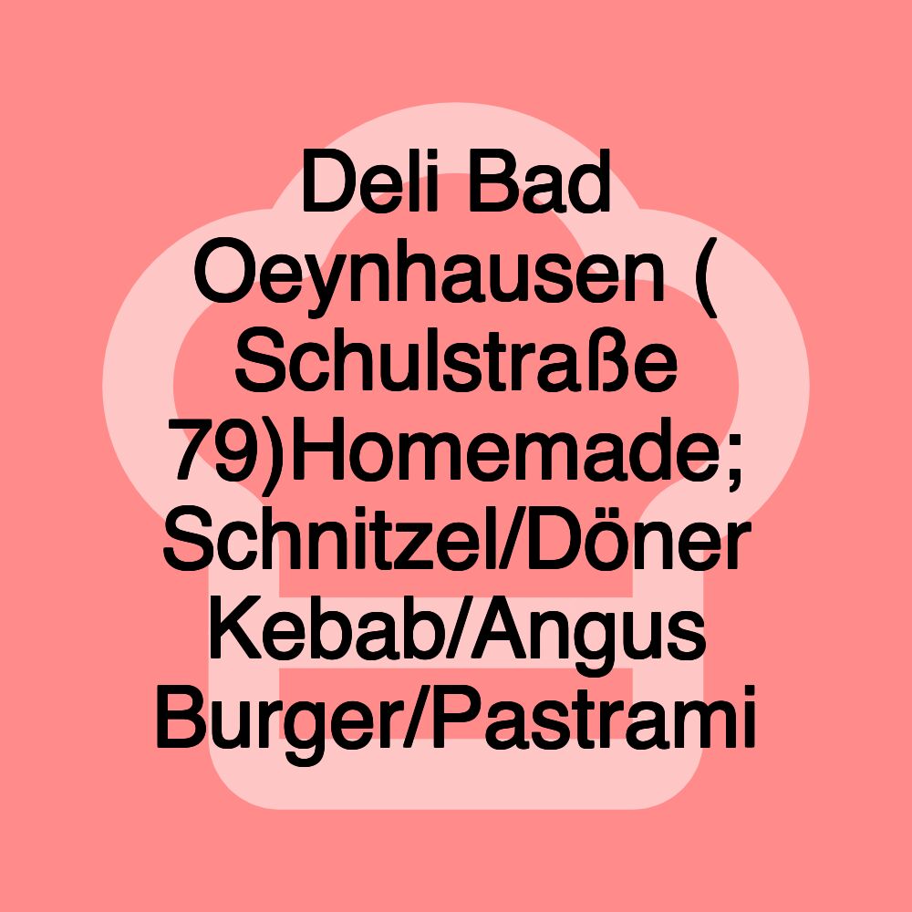 Deli Bad Oeynhausen ( Schulstraße 79)Homemade; Schnitzel/Döner Kebab/Angus Burger/Pastrami Deli Bad Oeynhausen ( Schulstraße 79)Homemade; Schnitzel/Döner Kebab/Angus Burger/Pastrami