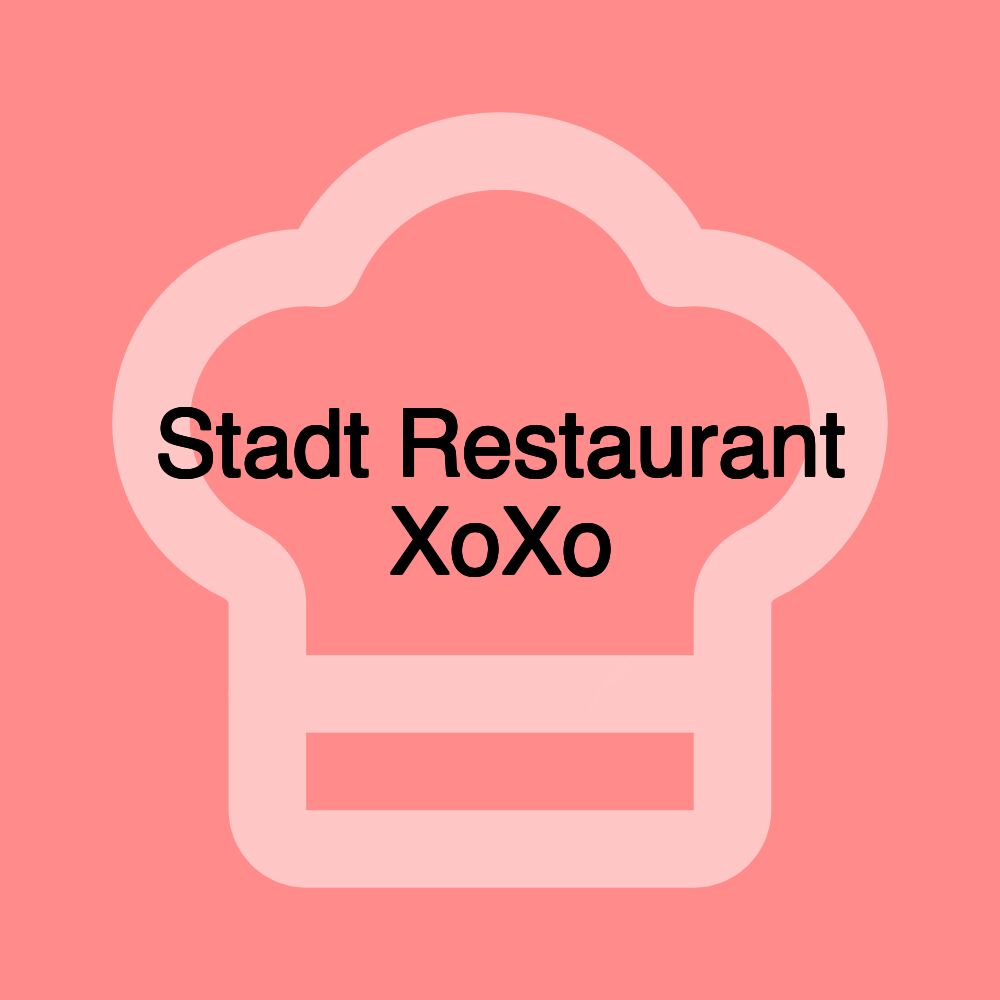 Stadt Restaurant XoXo Stadt Restaurant XoXo